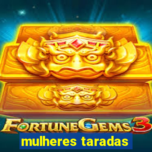 mulheres taradas