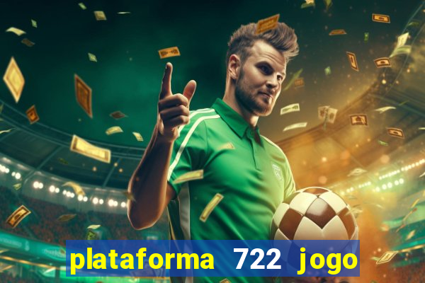 plataforma 722 jogo é confiável