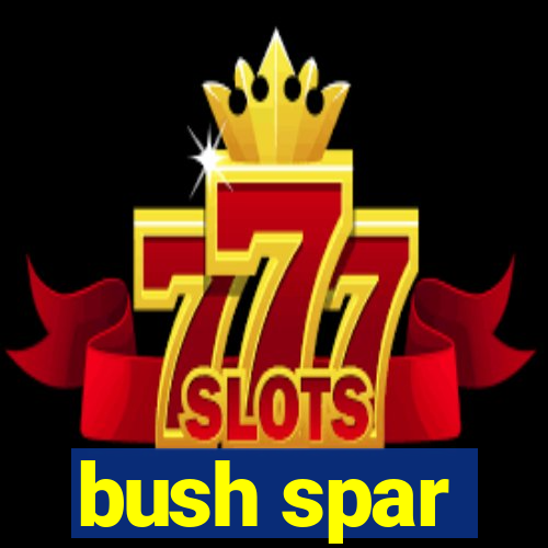 bush spar