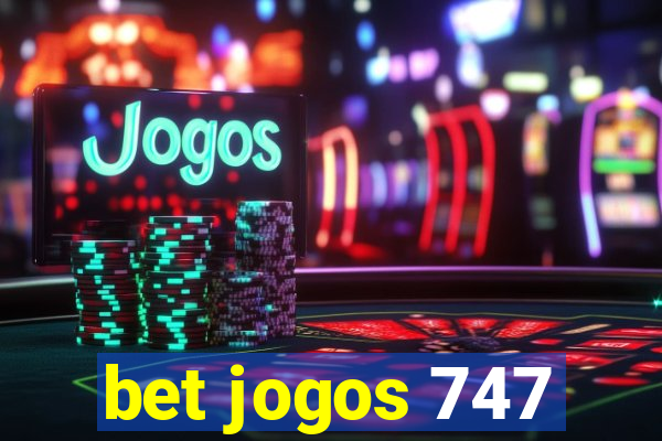 bet jogos 747