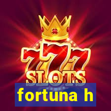 fortuna h