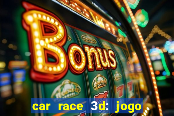 car race 3d: jogo de carros