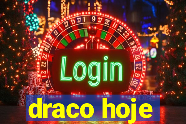 draco hoje