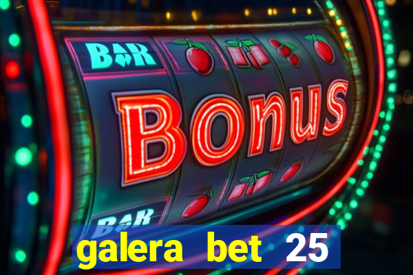 galera bet 25 rodadas grátis