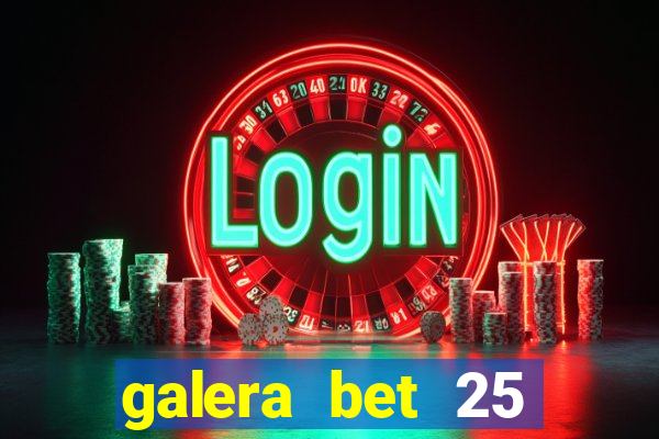 galera bet 25 rodadas grátis