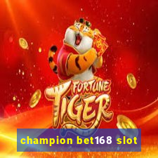 champion bet168 slot