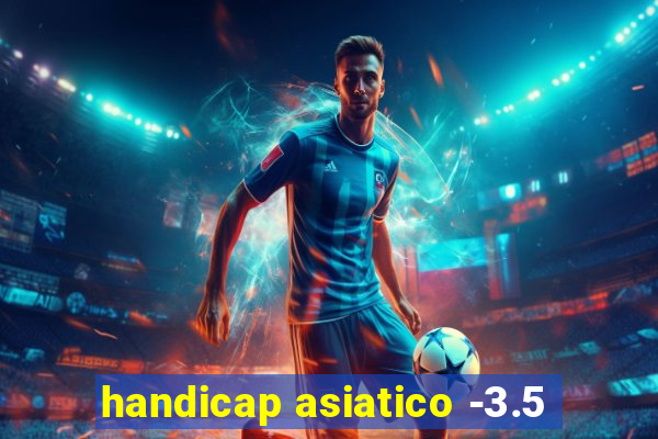 handicap asiatico -3.5