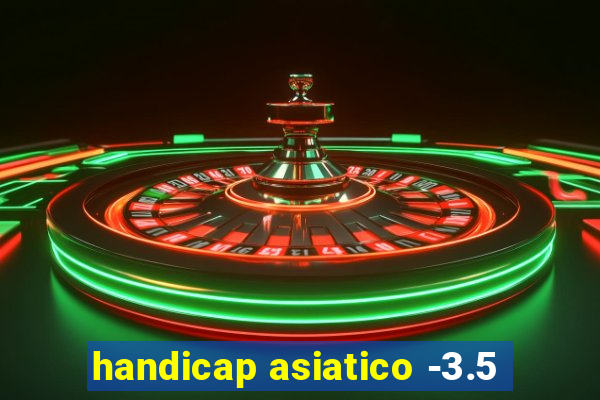 handicap asiatico -3.5