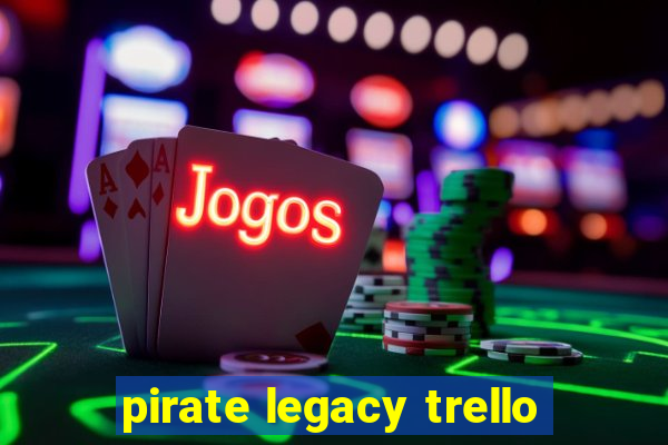 pirate legacy trello