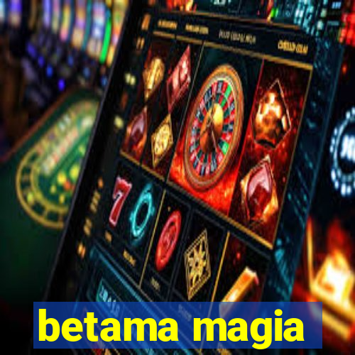 betama magia