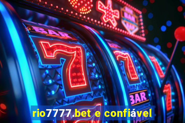 rio7777.bet e confiável