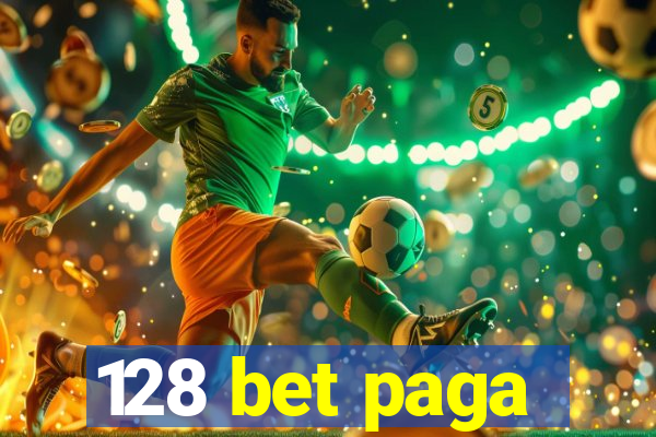 128 bet paga