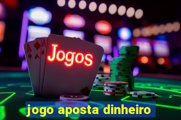 jogo aposta dinheiro