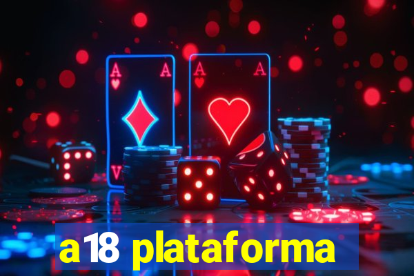 a18 plataforma