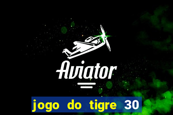 jogo do tigre 30 reais grátis