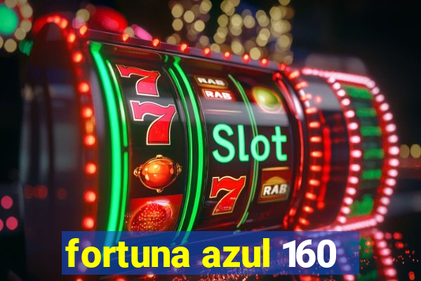 fortuna azul 160