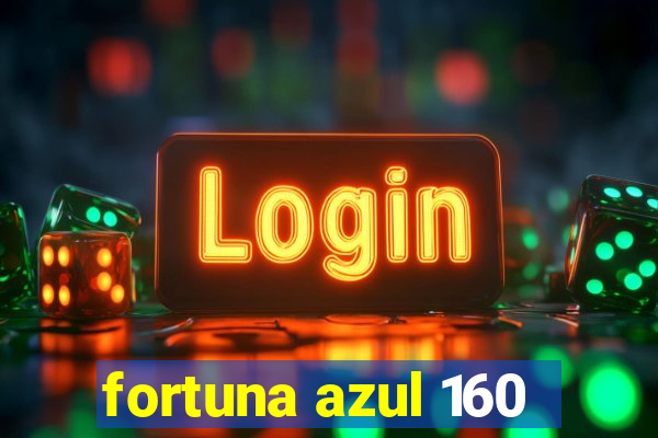 fortuna azul 160