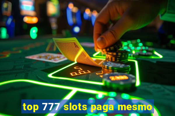 top 777 slots paga mesmo