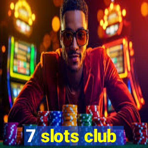 7 slots club