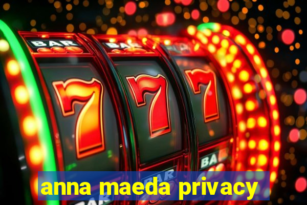 anna maeda privacy