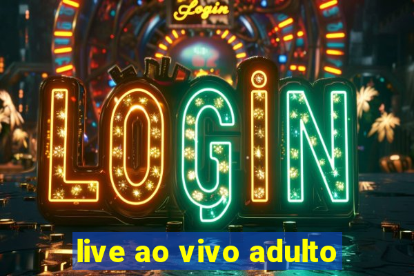 live ao vivo adulto