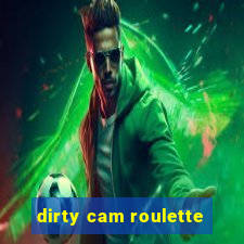 dirty cam roulette