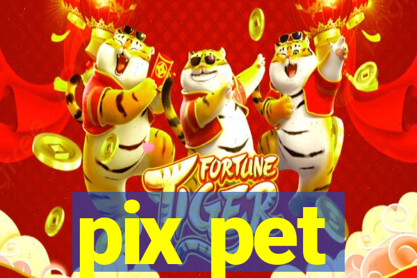 pix pet