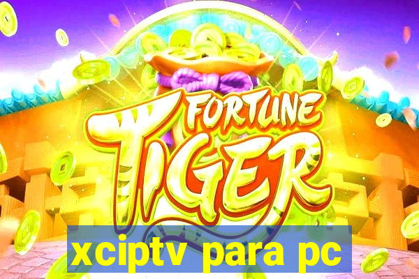 xciptv para pc