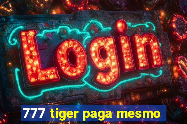 777 tiger paga mesmo