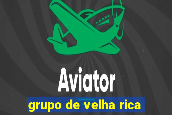 grupo de velha rica