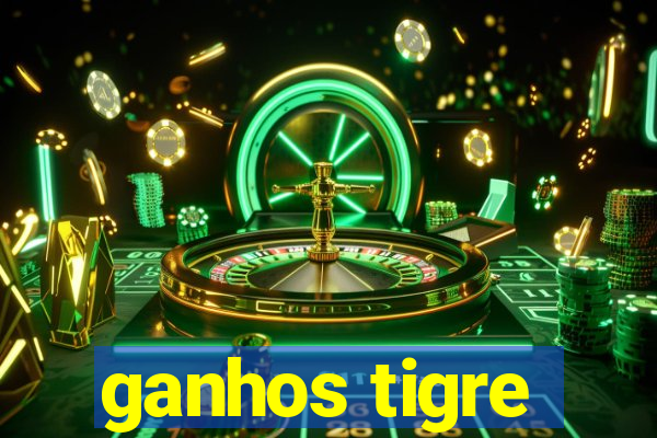 ganhos tigre