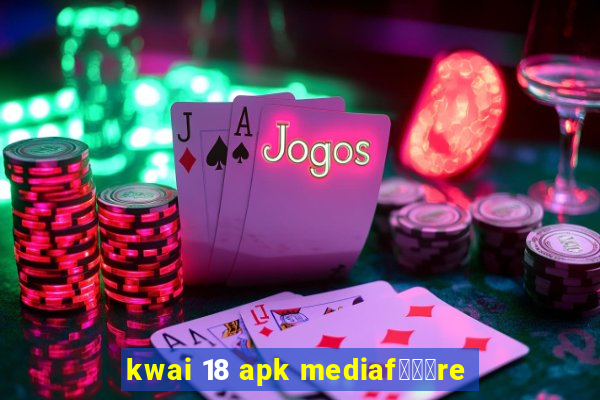 kwai 18 apk mediaf锟勶颈re