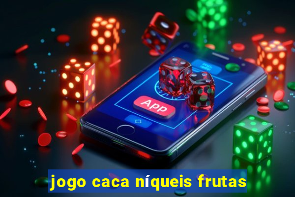 jogo caca níqueis frutas