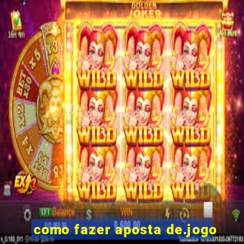 como fazer aposta de.jogo