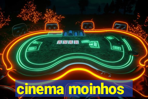 cinema moinhos