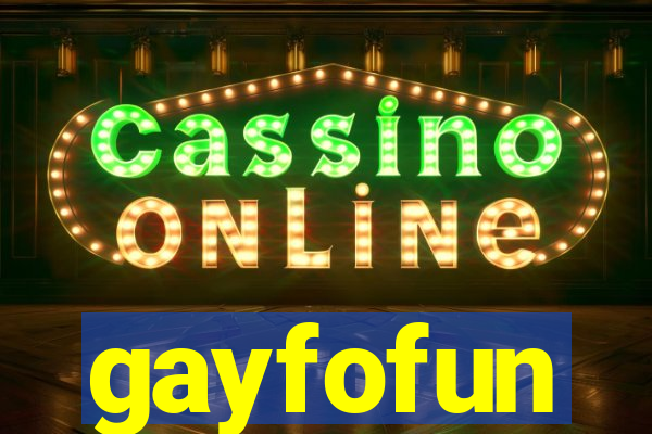 gayfofun