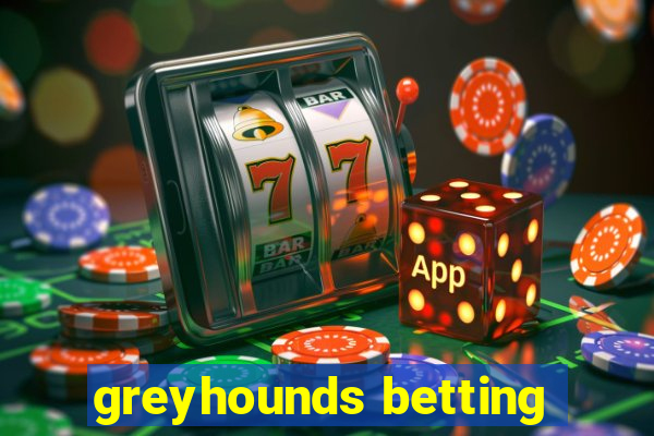 greyhounds betting