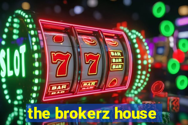 the brokerz house