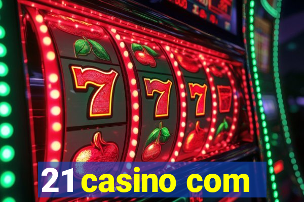 21 casino com