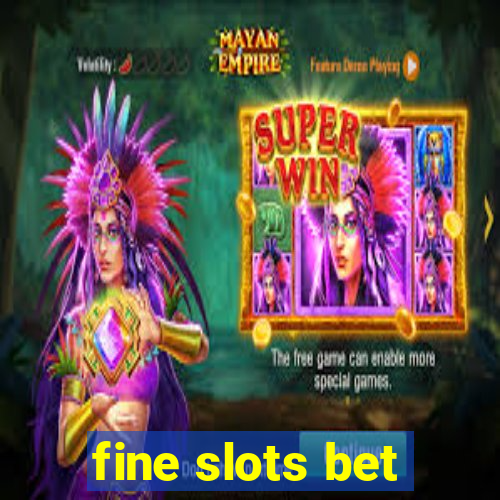 fine slots bet