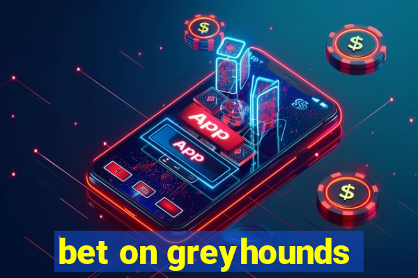 bet on greyhounds