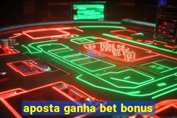 aposta ganha bet bonus