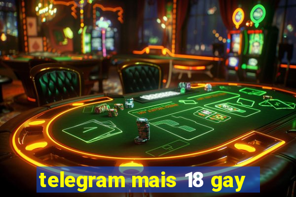 telegram mais 18 gay