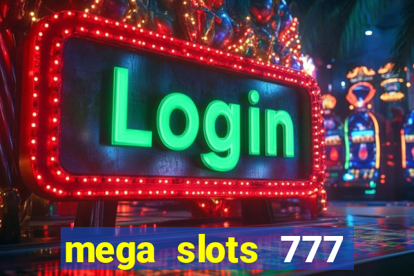 mega slots 777 casino acesso antecipado