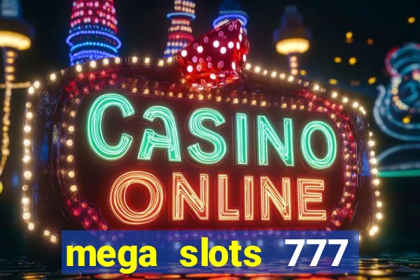 mega slots 777 casino acesso antecipado