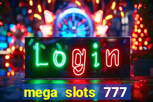 mega slots 777 casino acesso antecipado