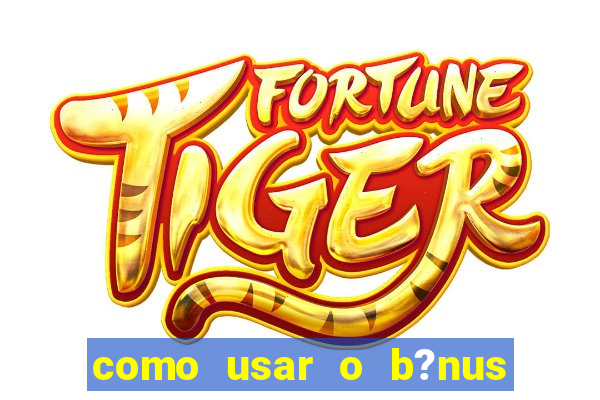 como usar o b?nus do 9f game