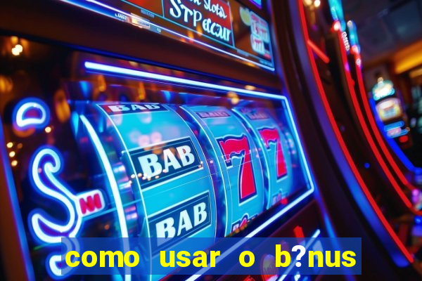 como usar o b?nus do 9f game