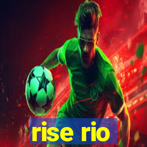 rise rio