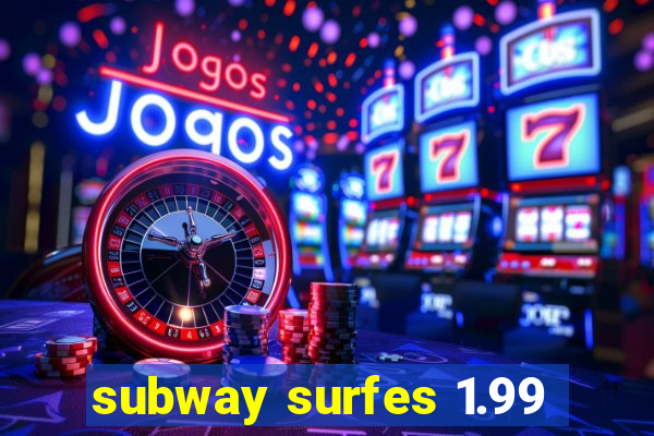 subway surfes 1.99